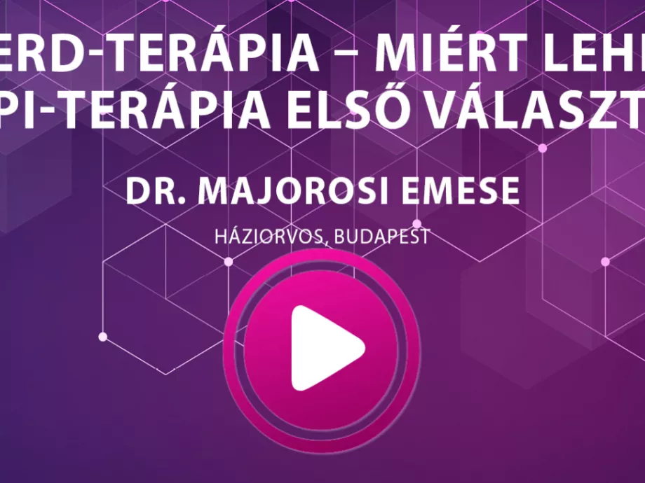Dr. Majorosi Emese - GERD - Terápia - Miért lehet a PPI-terápia első választás?